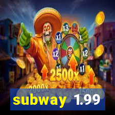 subway 1.99